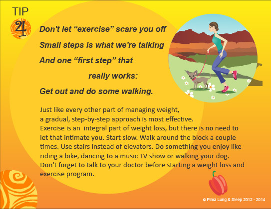 Tip #4: Don't let exercise scare you off. Small steps is what we're talking, and one first step that really works: Get out and do some walking.